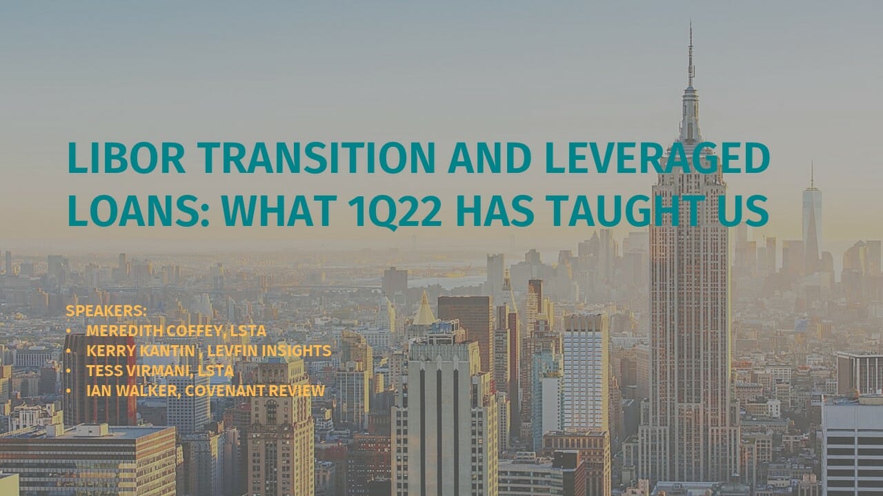 LIBOR Transition And Leveraged Loans What 1Q22 Has Taught Us LSTA